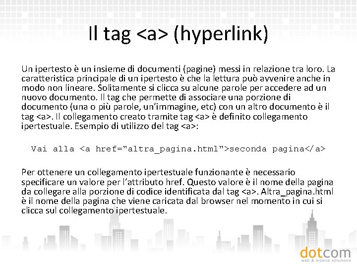 Il tag <a> (hyperlink) Un ipertesto è un insieme di documenti (pagine) messi in