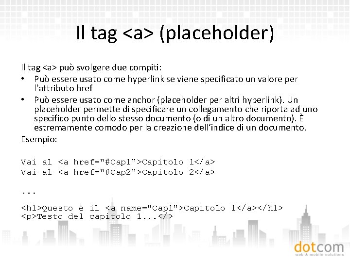 Il tag <a> (placeholder) Il tag <a> può svolgere due compiti: • Può essere
