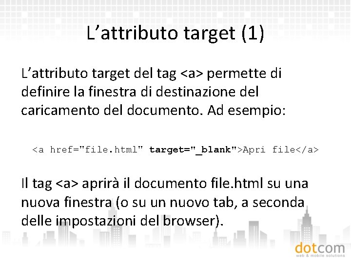 L’attributo target (1) L’attributo target del tag <a> permette di definire la finestra di