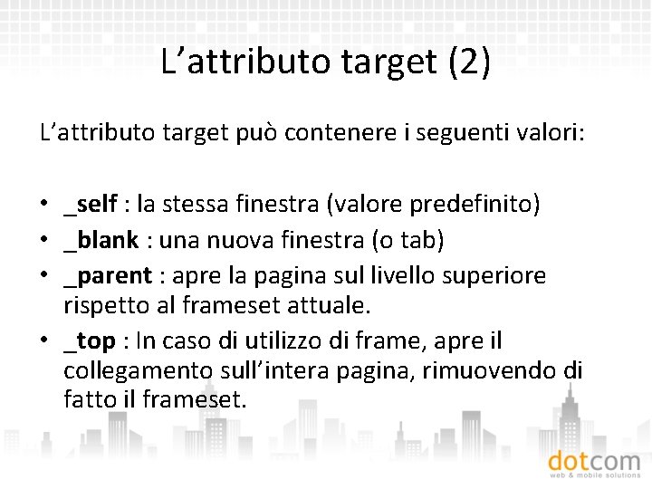 L’attributo target (2) L’attributo target può contenere i seguenti valori: • _self : la