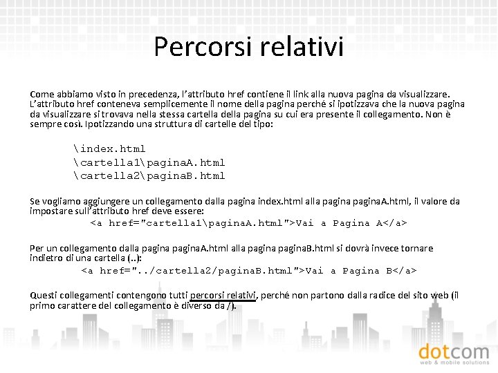 Percorsi relativi Come abbiamo visto in precedenza, l’attributo href contiene il link alla nuova