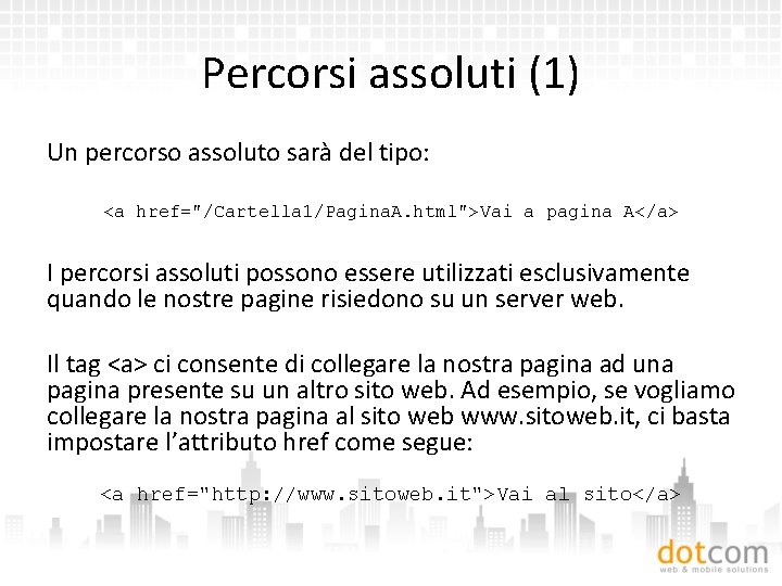 Percorsi assoluti (1) Un percorso assoluto sarà del tipo: <a href="/Cartella 1/Pagina. A. html">Vai