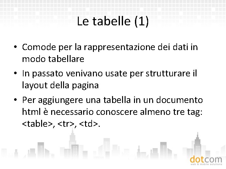 Le tabelle (1) • Comode per la rappresentazione dei dati in modo tabellare •