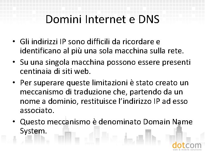 Domini Internet e DNS • Gli indirizzi IP sono difficili da ricordare e identificano
