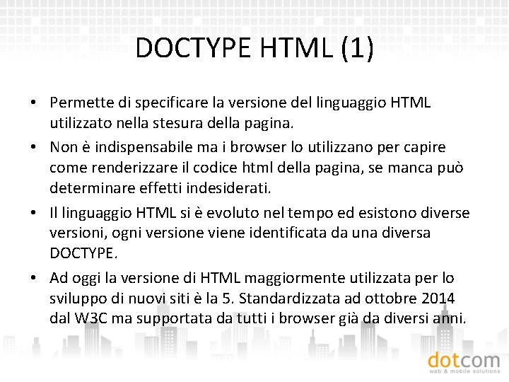 DOCTYPE HTML (1) • Permette di specificare la versione del linguaggio HTML utilizzato nella