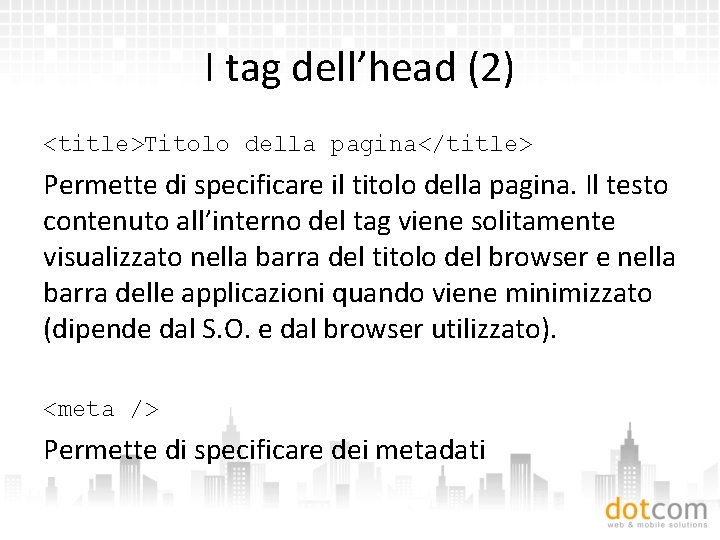 I tag dell’head (2) <title>Titolo della pagina</title> Permette di specificare il titolo della pagina.