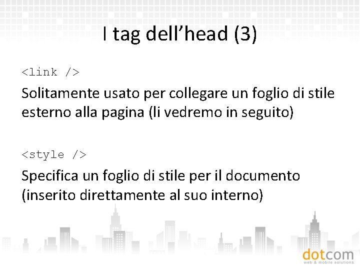 I tag dell’head (3) <link /> Solitamente usato per collegare un foglio di stile