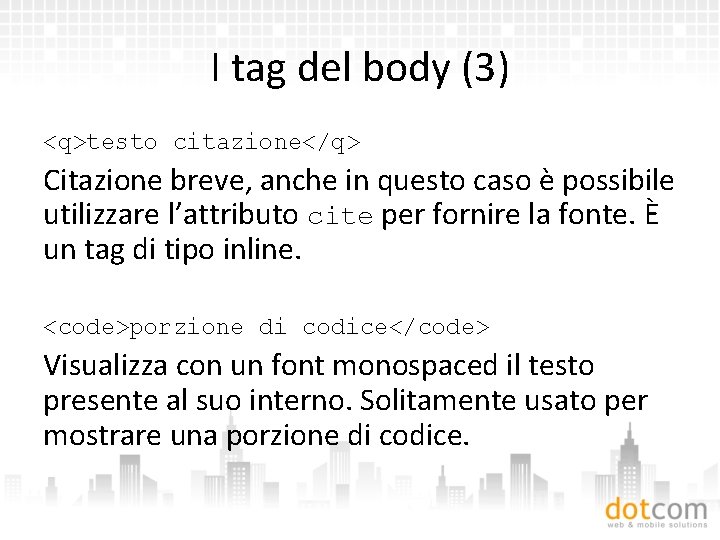 I tag del body (3) <q>testo citazione</q> Citazione breve, anche in questo caso è