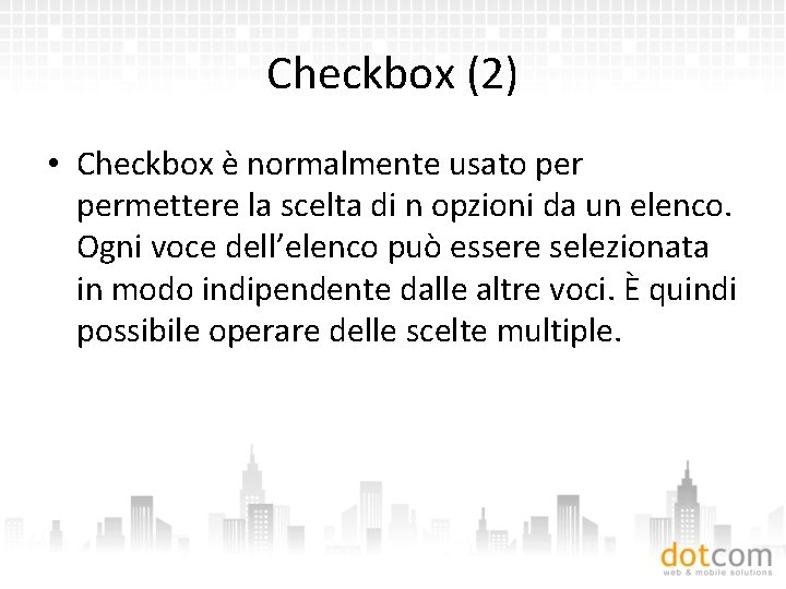 Checkbox (2) • Checkbox è normalmente usato permettere la scelta di n opzioni da