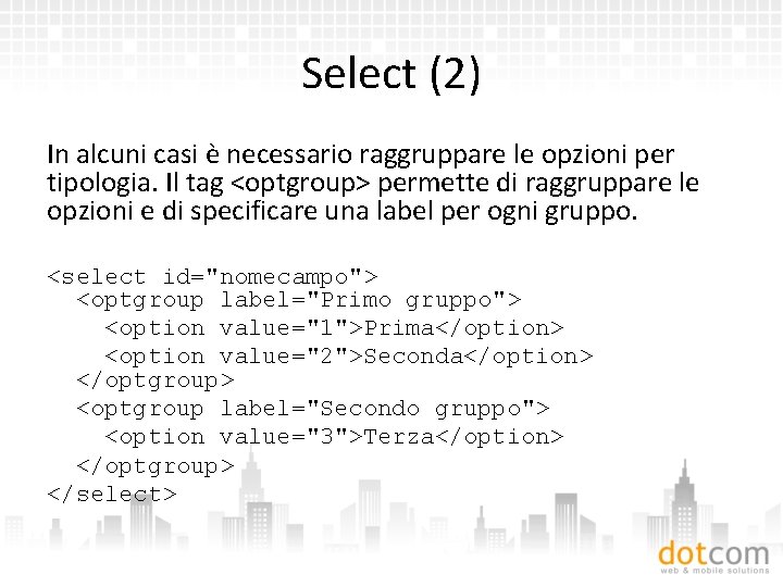 Select (2) In alcuni casi è necessario raggruppare le opzioni per tipologia. Il tag