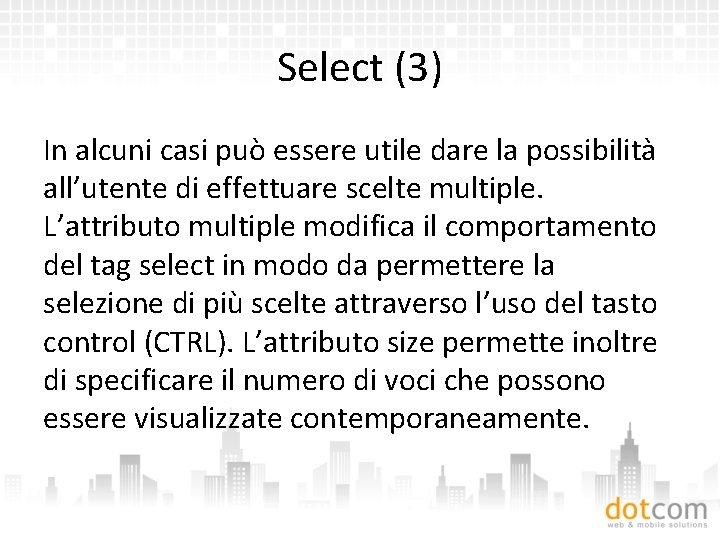 Select (3) In alcuni casi può essere utile dare la possibilità all’utente di effettuare