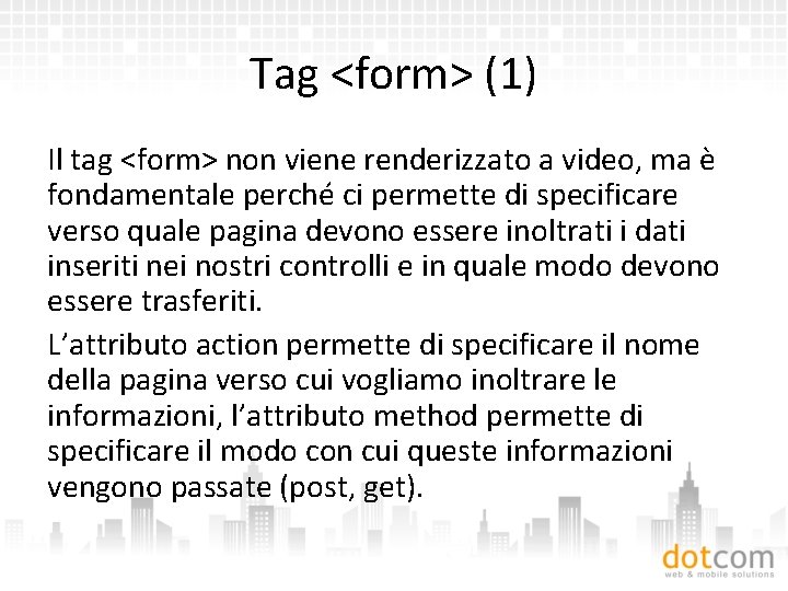 Tag <form> (1) Il tag <form> non viene renderizzato a video, ma è fondamentale