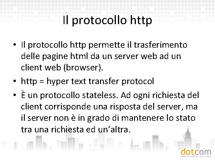 Il protocollo http • Il protocollo http permette il trasferimento delle pagine html da