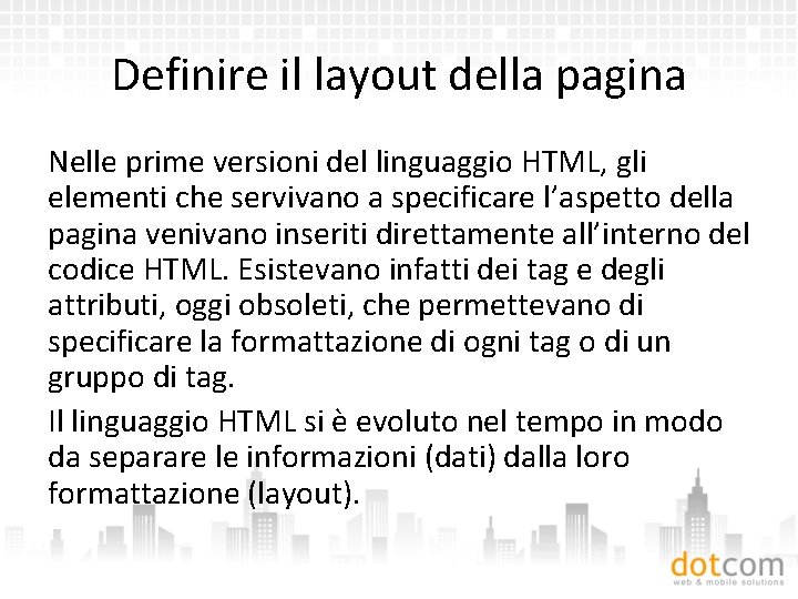 Definire il layout della pagina Nelle prime versioni del linguaggio HTML, gli elementi che