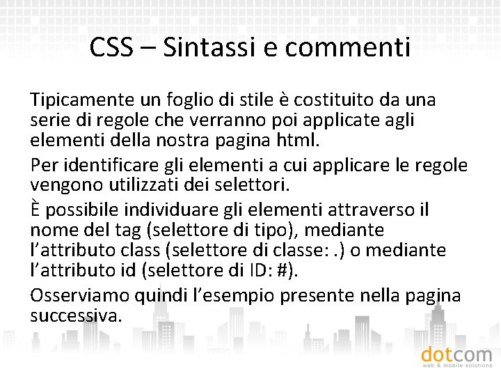 CSS – Sintassi e commenti Tipicamente un foglio di stile è costituito da una