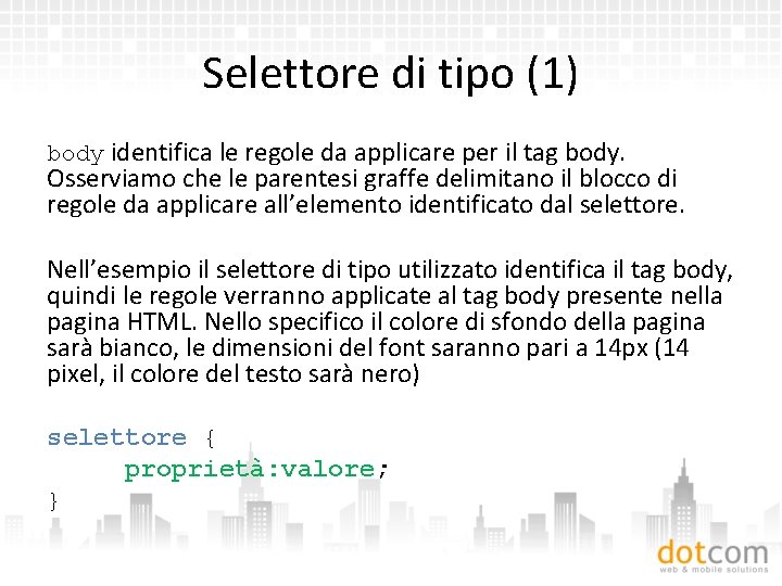 Selettore di tipo (1) body identifica le regole da applicare per il tag body.