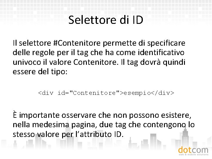 Selettore di ID Il selettore #Contenitore permette di specificare delle regole per il tag