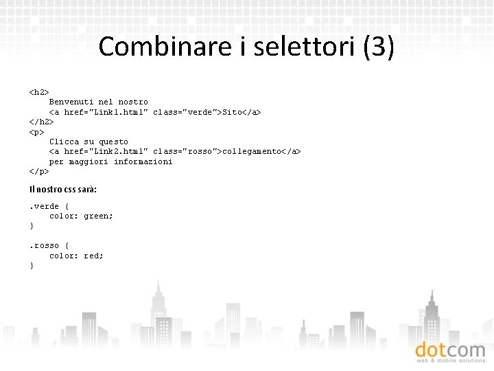 Combinare i selettori (3) <h 2> Benvenuti nel nostro <a href="Link 1. html" class="verde">Sito</a>