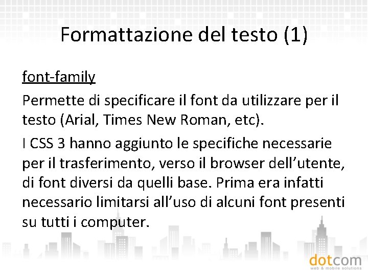 Formattazione del testo (1) font-family Permette di specificare il font da utilizzare per il