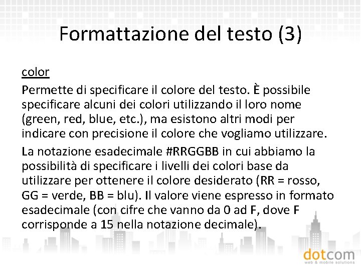 Formattazione del testo (3) color Permette di specificare il colore del testo. È possibile