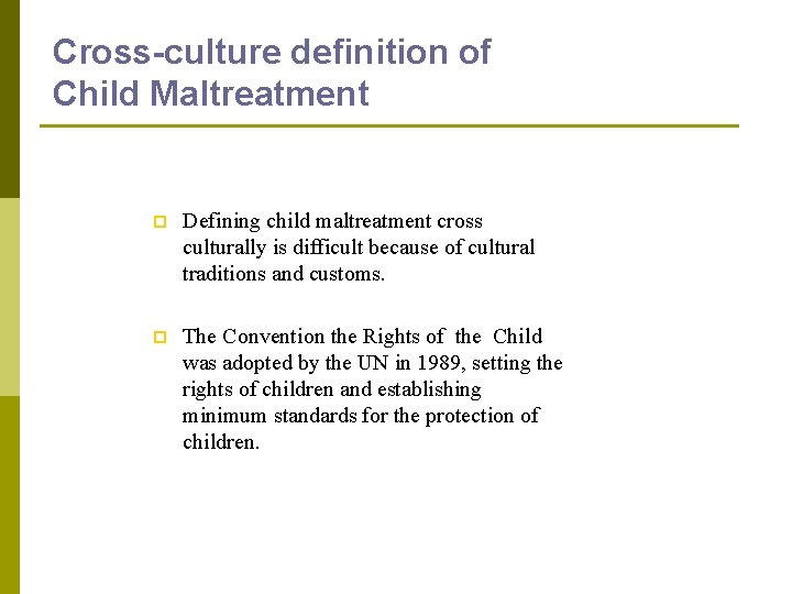 Cross-culture definition of Child Maltreatment p Defining child maltreatment cross culturally is difficult because