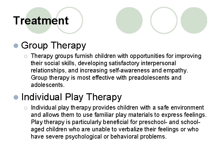 Treatment l Group ¡ Therapy groups furnish children with opportunities for improving their social