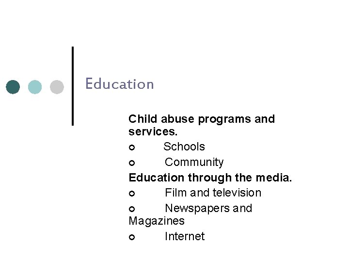 Education Child abuse programs and services. ¢ Schools ¢ Community Education through the media.