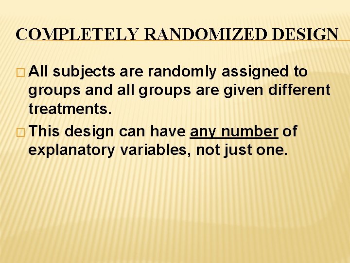 COMPLETELY RANDOMIZED DESIGN � All subjects are randomly assigned to groups and all groups