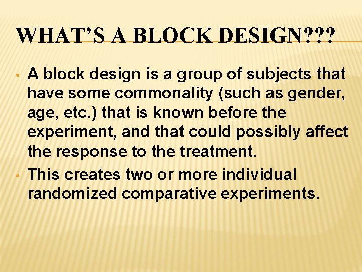 WHAT’S A BLOCK DESIGN? ? ? • • A block design is a group