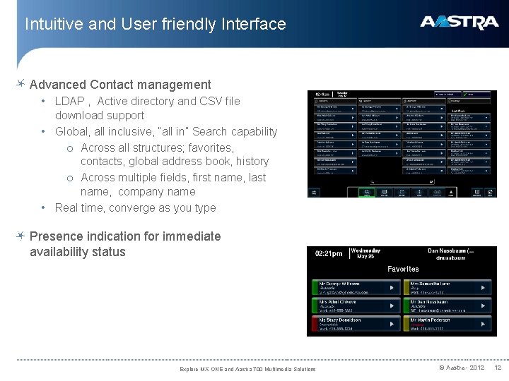 Intuitive and User friendly Interface Advanced Contact management • LDAP , Active directory and