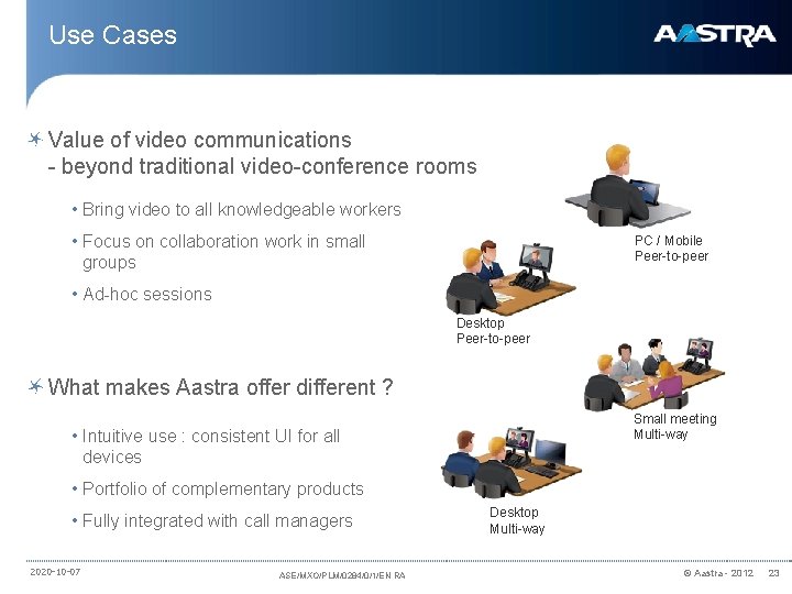 Use Cases Value of video communications - beyond traditional video-conference rooms • Bring video