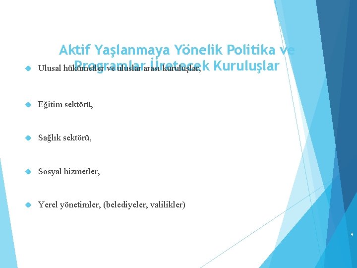  Aktif Yaşlanmaya Yönelik Politika ve Programlar Üretecek Ulusal hükümetler ve uluslar arası kuruluşlar,