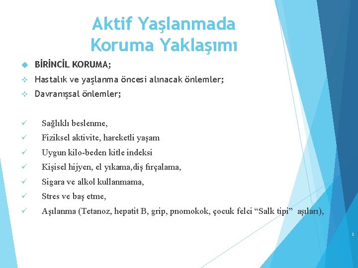 Aktif Yaşlanmada Koruma Yaklaşımı BİRİNCİL KORUMA; v Hastalık ve yaşlanma öncesi alınacak önlemler; v