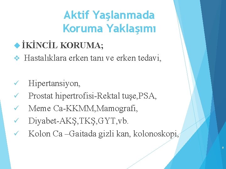 Aktif Yaşlanmada Koruma Yaklaşımı İKİNCİL KORUMA; v Hastalıklara erken tanı ve erken tedavi, ü