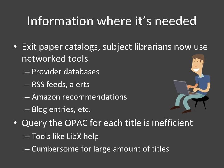 Information where it’s needed • Exit paper catalogs, subject librarians now use networked tools