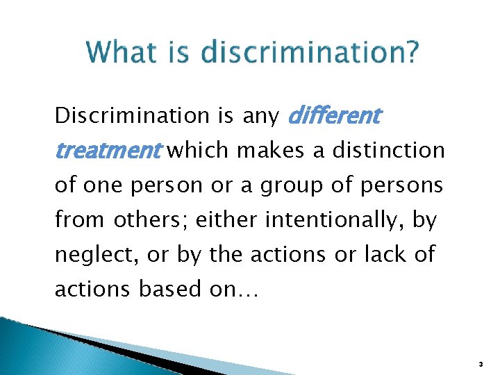 Discrimination is any different treatment which makes a distinction of one person or a