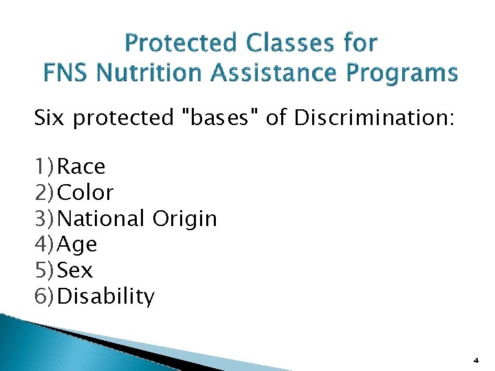 Six protected "bases" of Discrimination: 1)Race 2)Color 3)National Origin 4)Age 5)Sex 6)Disability 4 