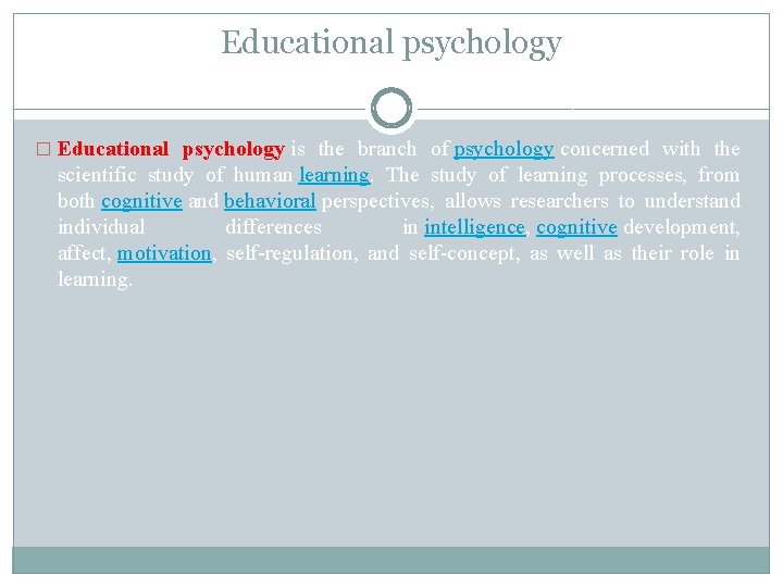 Educational psychology � Educational psychology is the branch of psychology concerned with the scientific