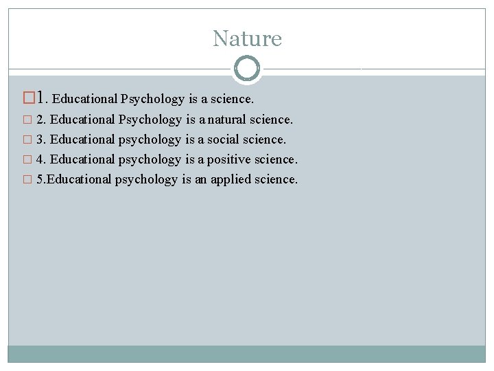 Nature � 1. Educational Psychology is a science. � 2. Educational Psychology is a