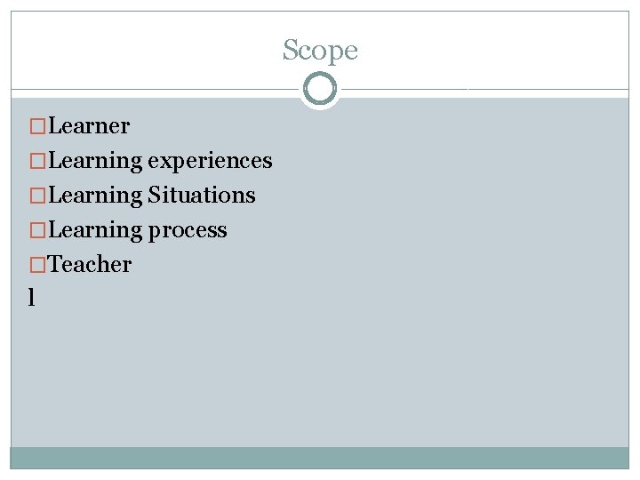 Scope �Learner �Learning experiences �Learning Situations �Learning process �Teacher l 