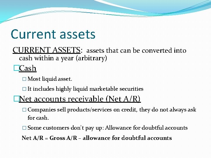 Current assets CURRENT ASSETS: assets that can be converted into cash within a year