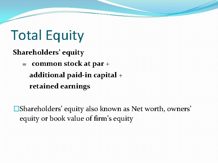 Total Equity Shareholders’ equity = common stock at par + additional paid-in capital +