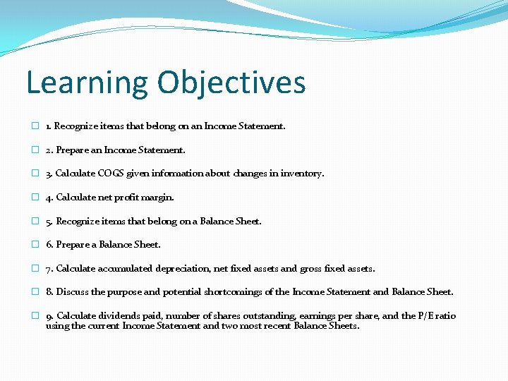 Learning Objectives � 1. Recognize items that belong on an Income Statement. � 2.