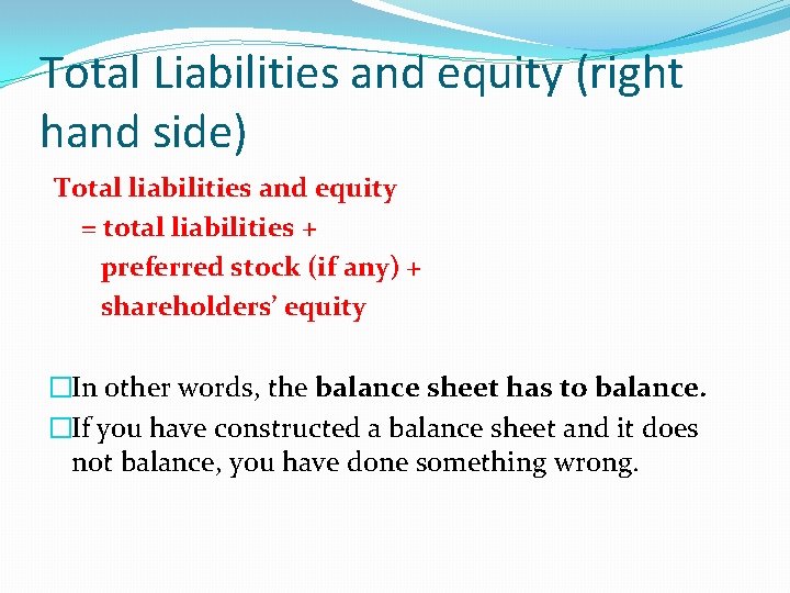 Total Liabilities and equity (right hand side) Total liabilities and equity = total liabilities