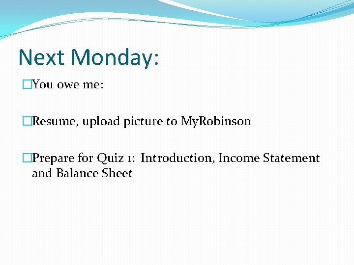 Next Monday: �You owe me: �Resume, upload picture to My. Robinson �Prepare for Quiz