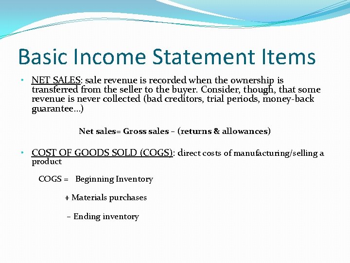 Basic Income Statement Items • NET SALES: sale revenue is recorded when the ownership