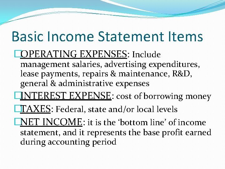 Basic Income Statement Items �OPERATING EXPENSES: Include management salaries, advertising expenditures, lease payments, repairs