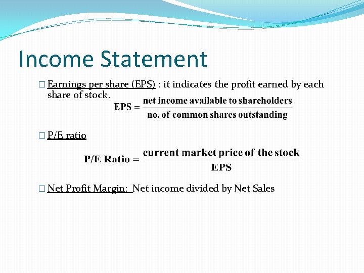 Income Statement � Earnings per share (EPS) : it indicates the profit earned by