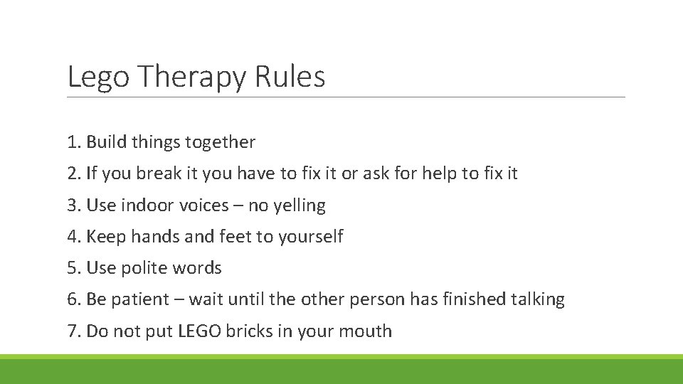 Lego Therapy Rules 1. Build things together 2. If you break it you have