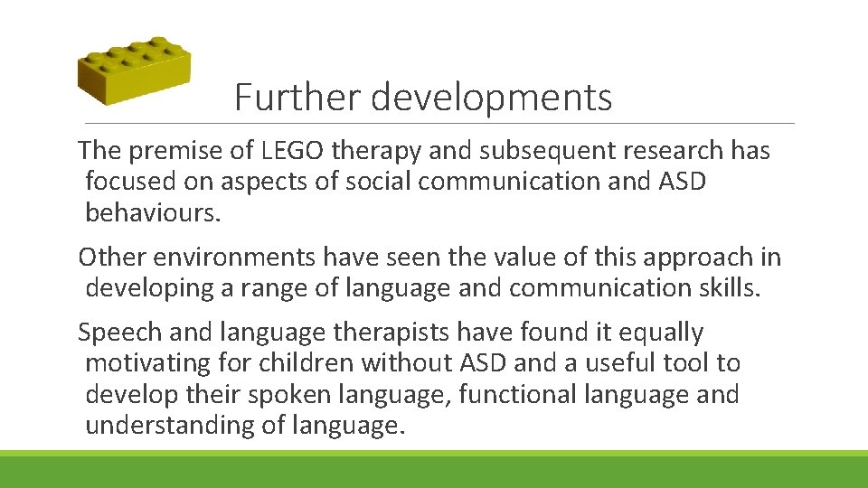 Further developments The premise of LEGO therapy and subsequent research has focused on aspects